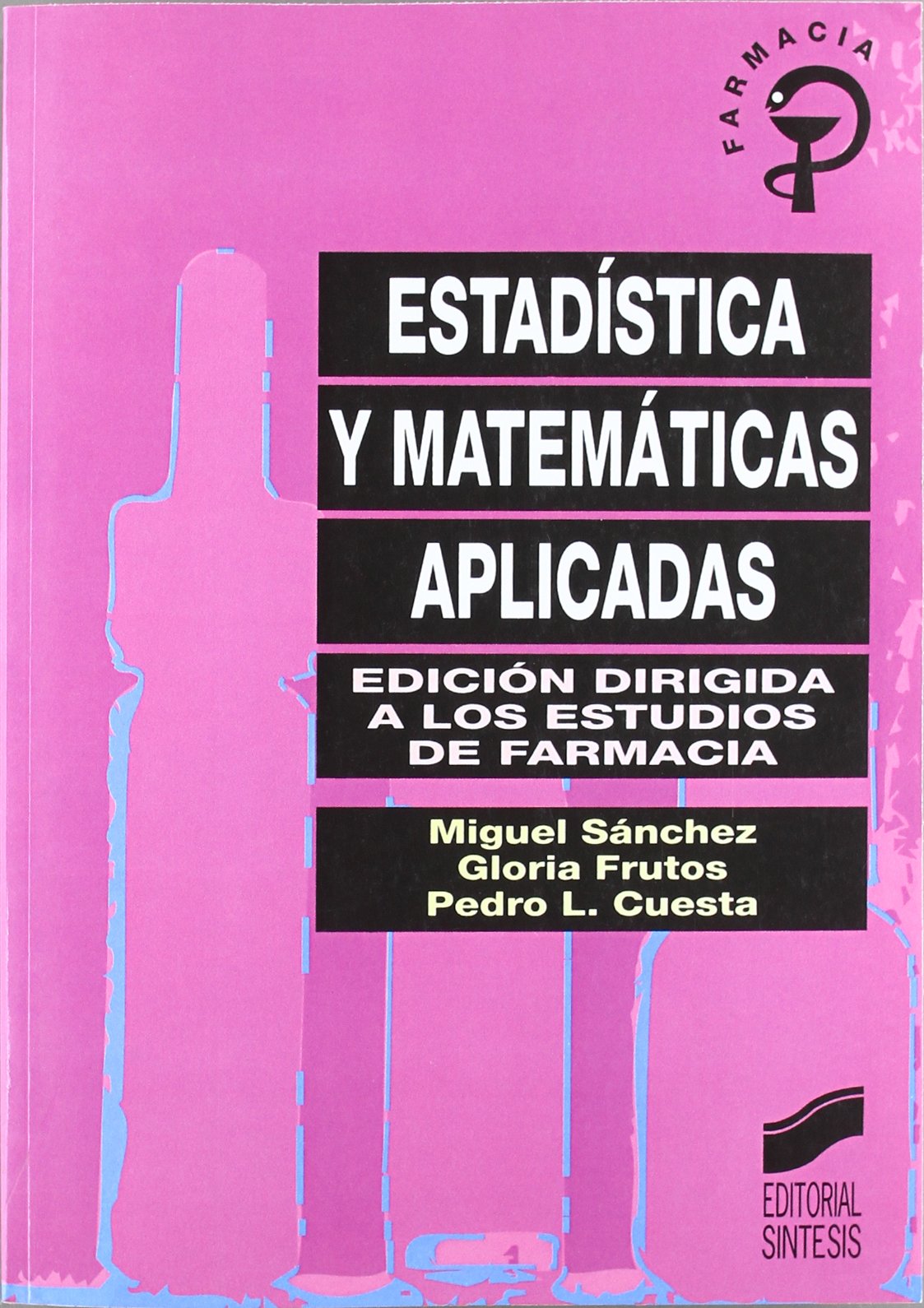 Estadística y matemáticas aplicadas : edición dirigida a los estudios de farmacia (Síntesis farmacia, Band 1) Medicine