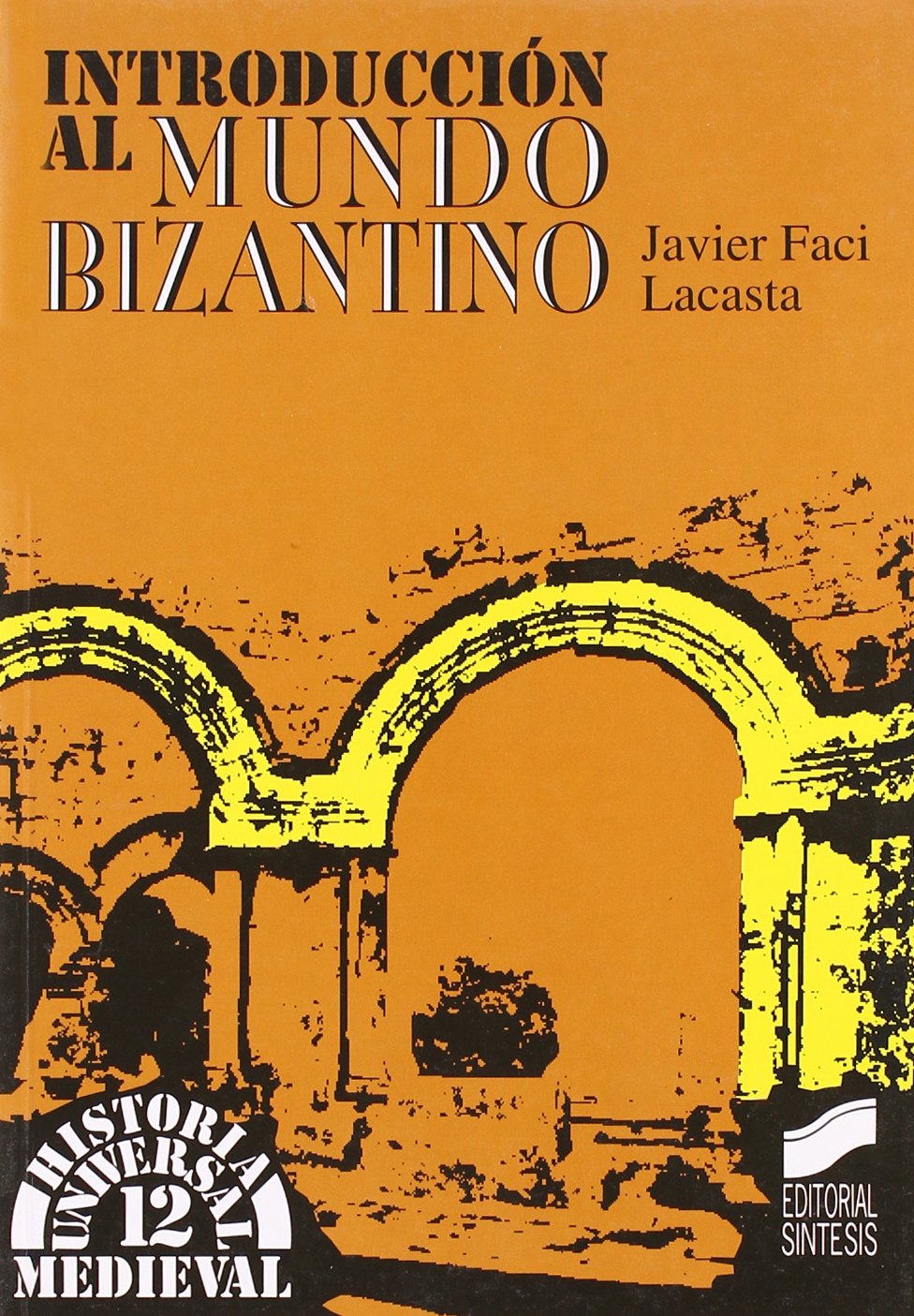 Introducción al mundo bizantino (Historia universal. Medieval, Band 12) Social Sciences