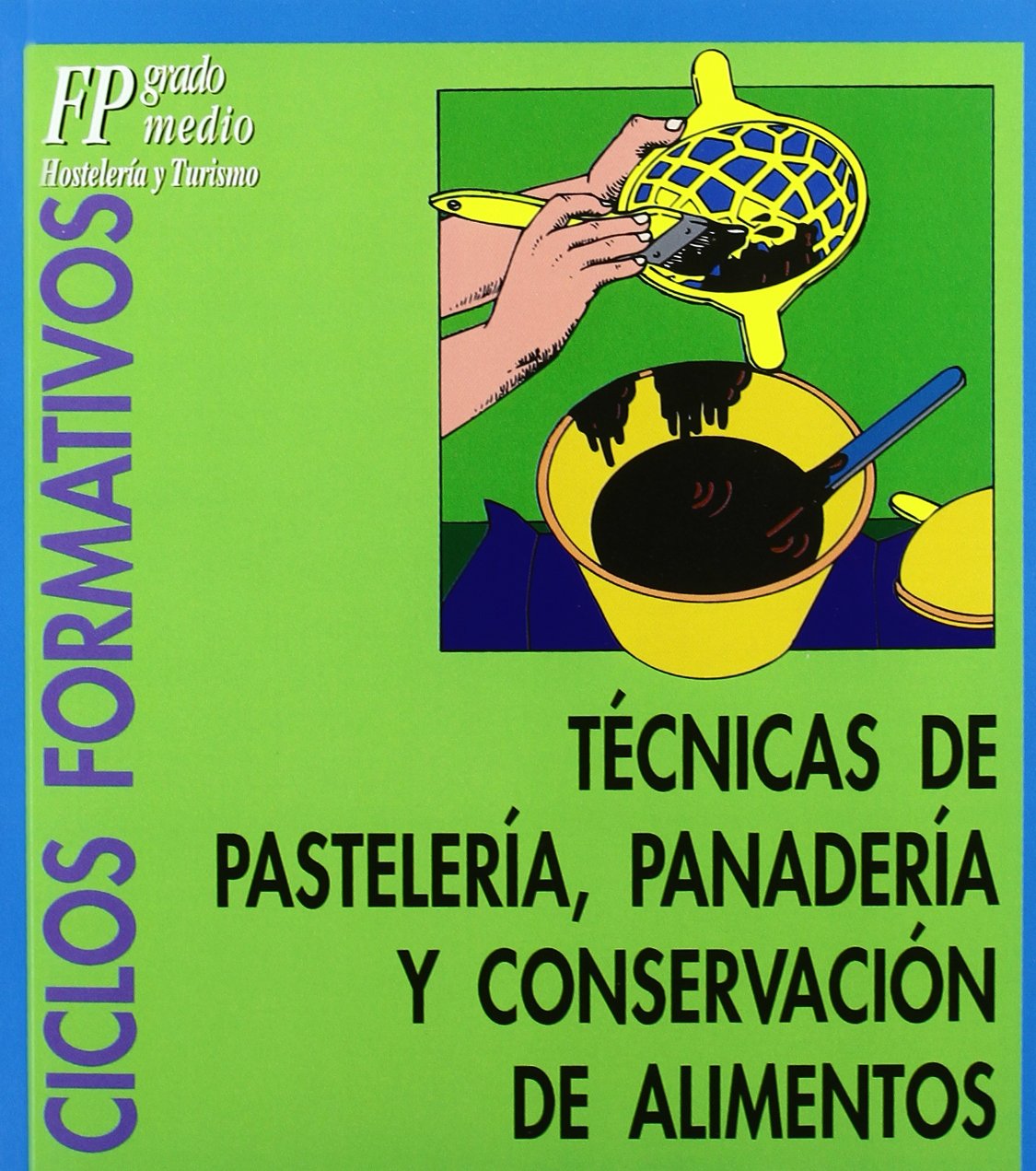 Técnicas de pastelería, panadería y conservación de alimentos (Ciclos formativos. FP grado medio. Hostelería y turismo, Band 8) Business & Technology