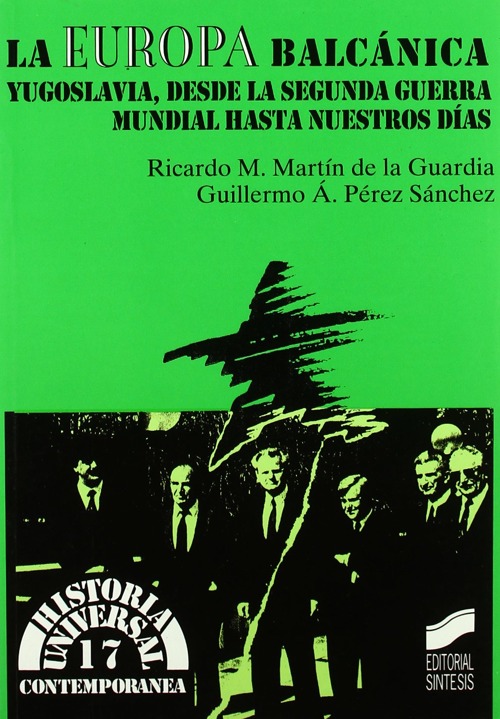 La Europa balcánica : Yugoslavia, desde la Segunda Guerra Mundial hasta nuestros días (Historia universal. Contemporánea, Band 17) Social Sciences