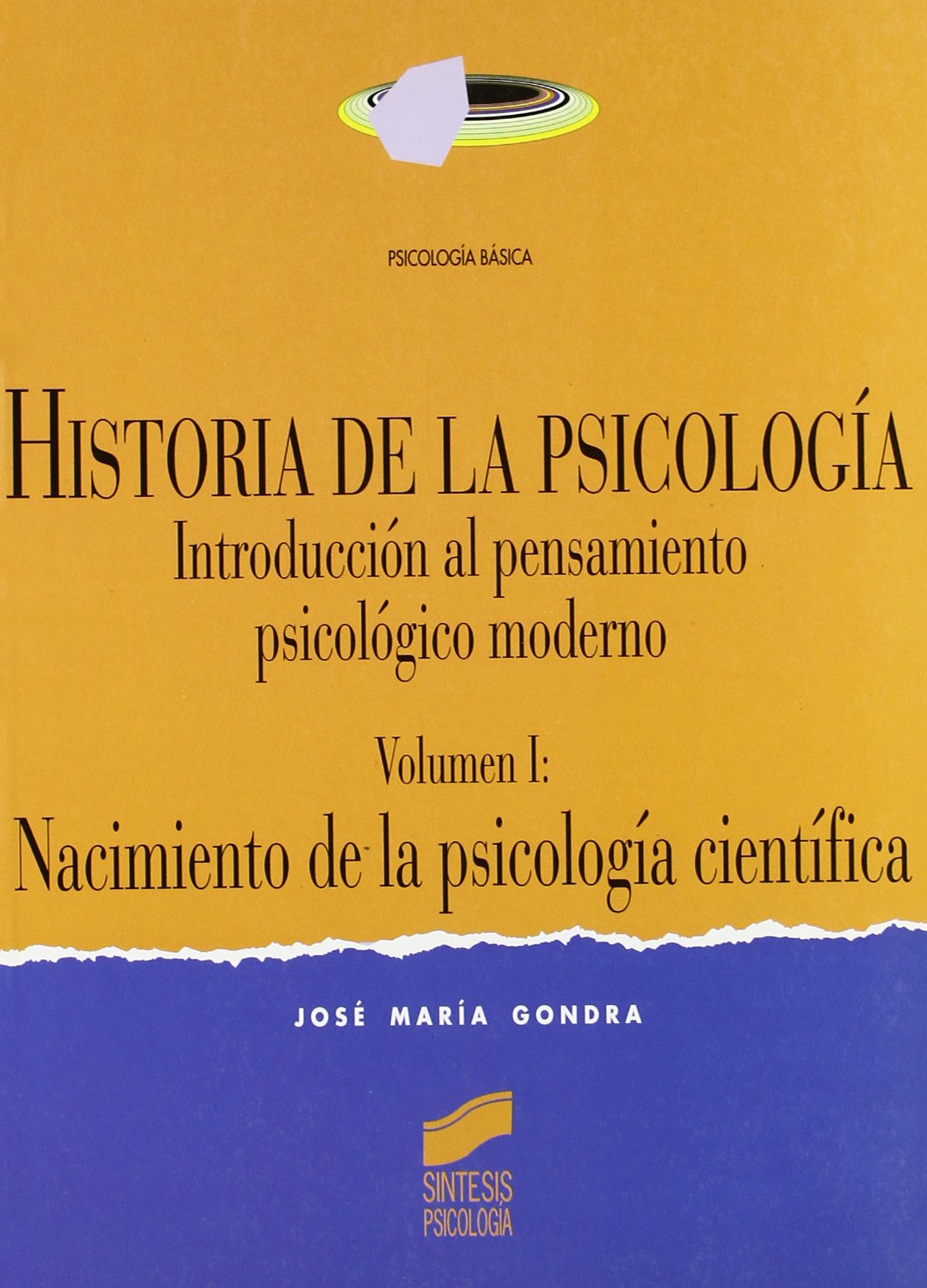 Historia de la psicología : introducción al pensamiento psicológico moderno. Vol. I: Nacimiento de la psicología científica (Síntesis psicología. Psicología básica, Band 4) Social Sciences