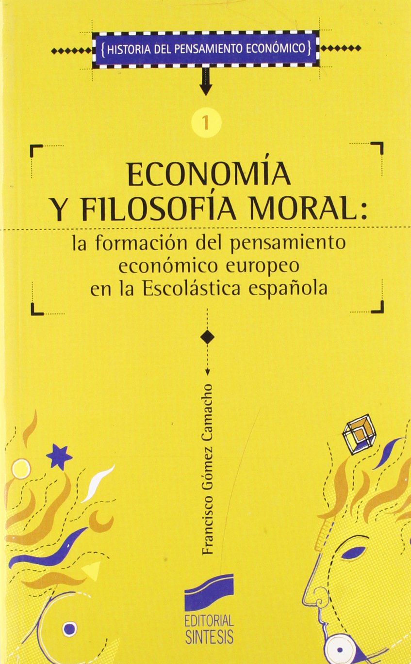 Economía y filosofía moral: la formación del pensamiento económico europeo en la escolástica española (Historia del pensamiento económico, Band 1) Business, Finance & Career