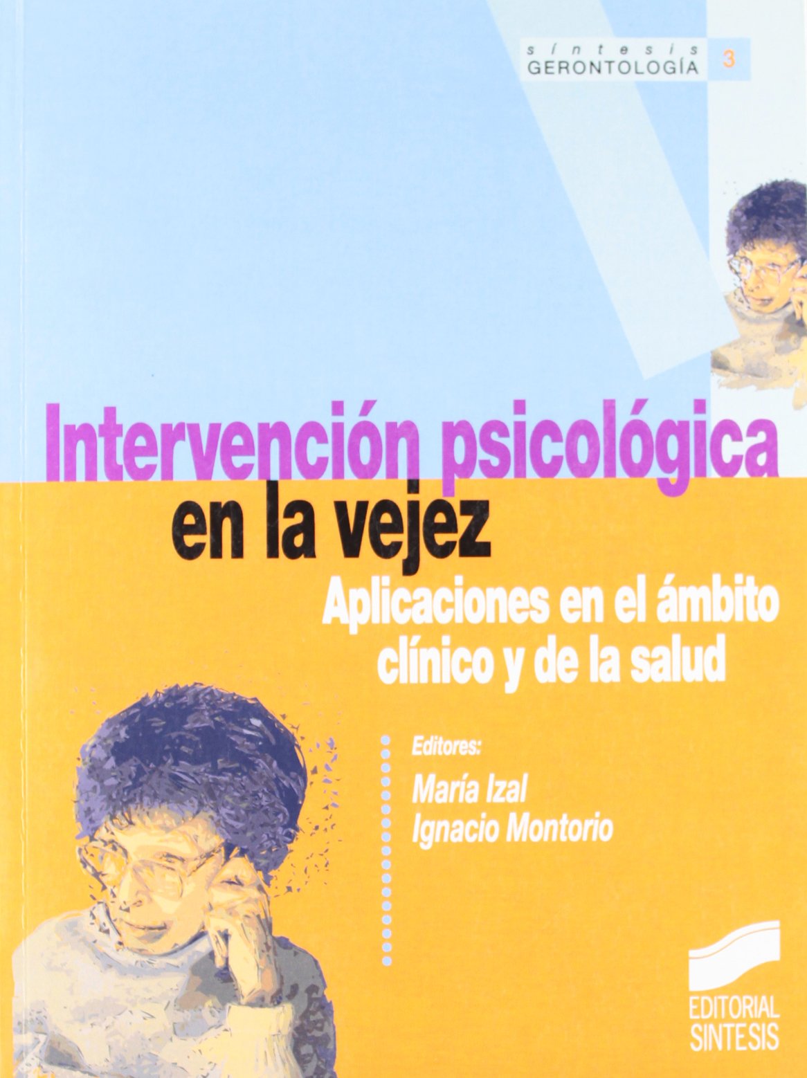 Intervención psicosocial en la vejez: Aplicaciones En El Ambito Clinico y de La Salud (Sintesís gerontología, Band 3) Psychology