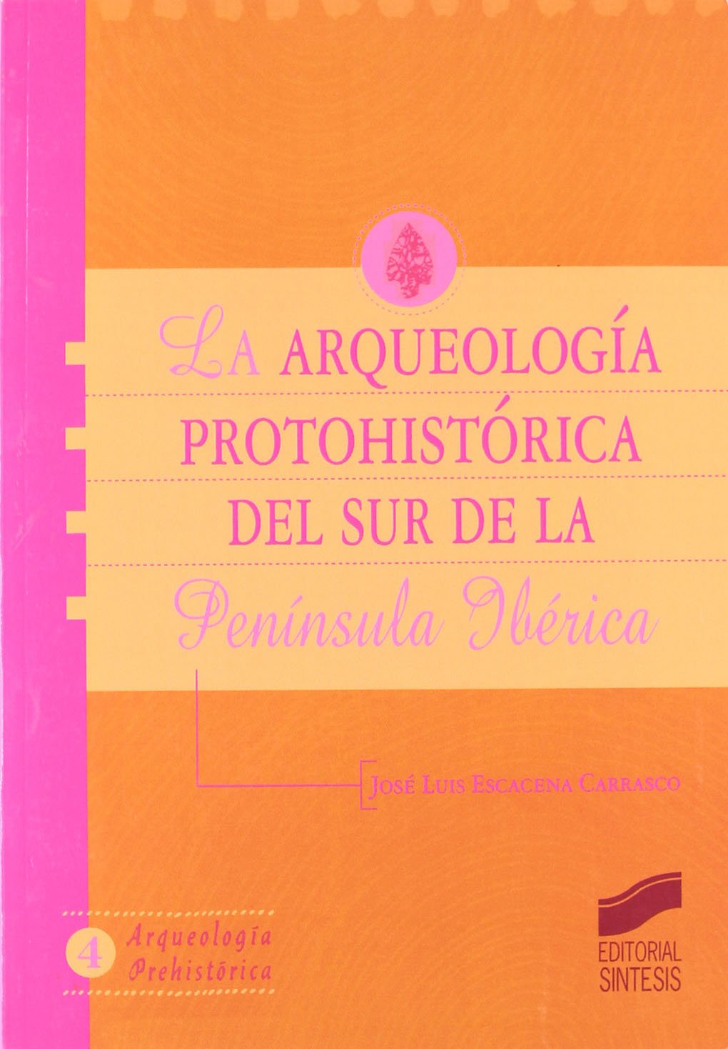 La arqueología protohistórica en el sur de la Península Ibérica (Arqueología prehistórica, Band 4) Social Sciences