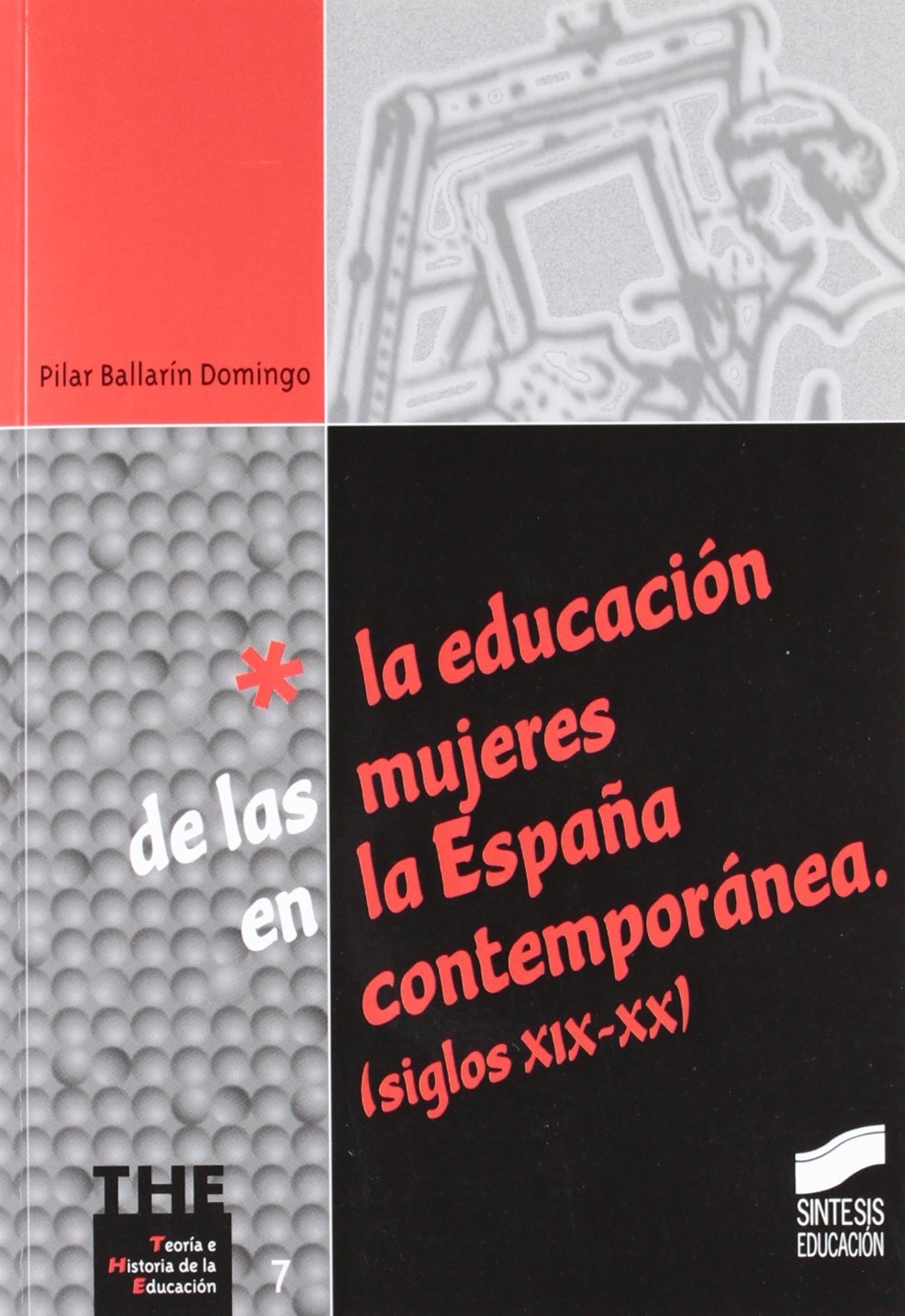 La educación de las mujeres en la España contemporánea (siglos XIX-XX) (Teoría e historia de la educación, Band 7) Books