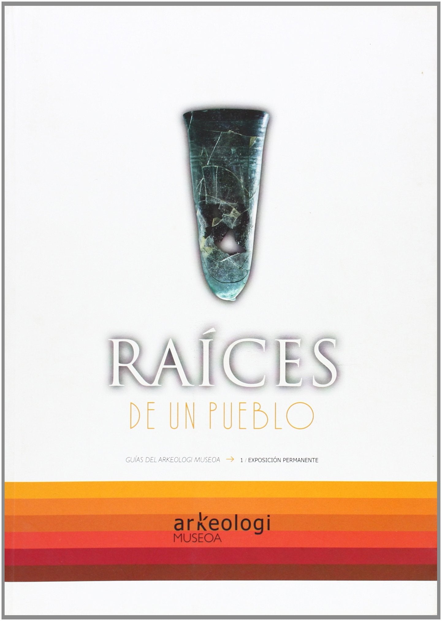 Raices de un pueblo - guias del arkeologi museoa 1 book