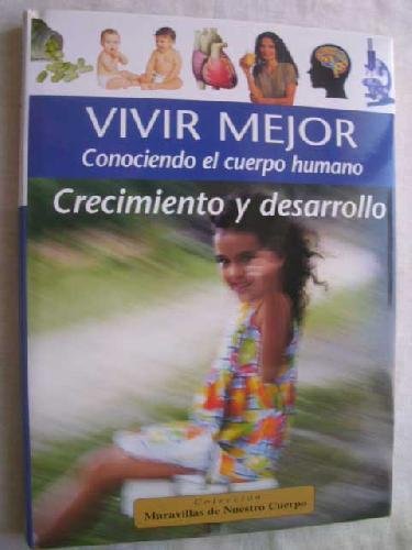 VIVIR MEJOR CONOCIENDO EL CUERPO HUMANO. CRECIMIENTO Y DESARROLLO book