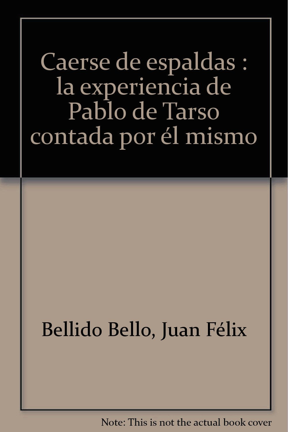 Caerse de espaldas : la experiencia de Pablo de Tarso contada por él mismo Novels & Short Stories