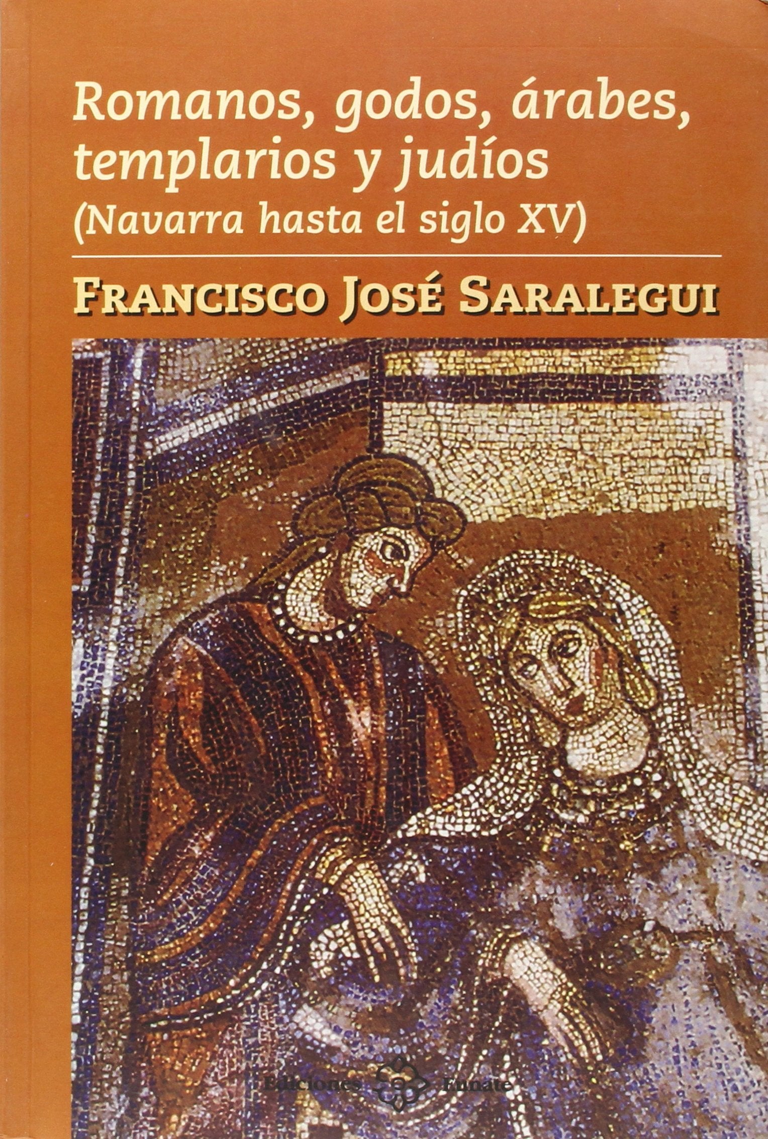 Romanos, godos, árabes, templarios y judíos : Navarra hasta el siglo XV Learning & Reference