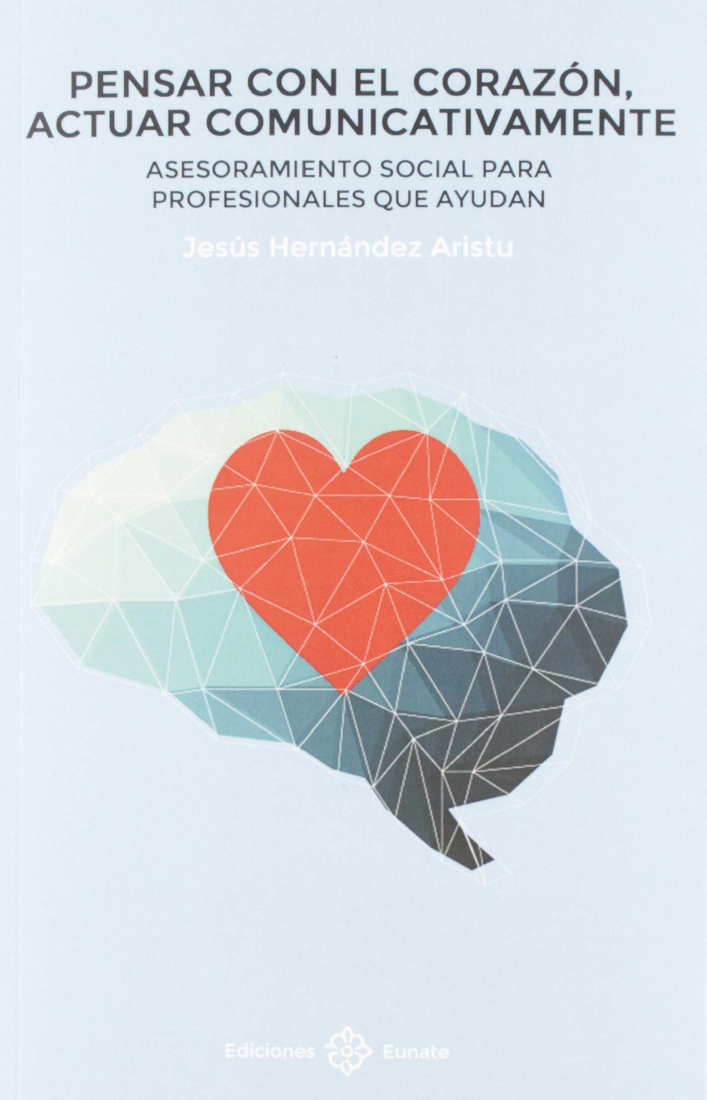 Pensar con el corazón, actuar comunicativamente : asesoramiento social para profesionales que ayudan Books