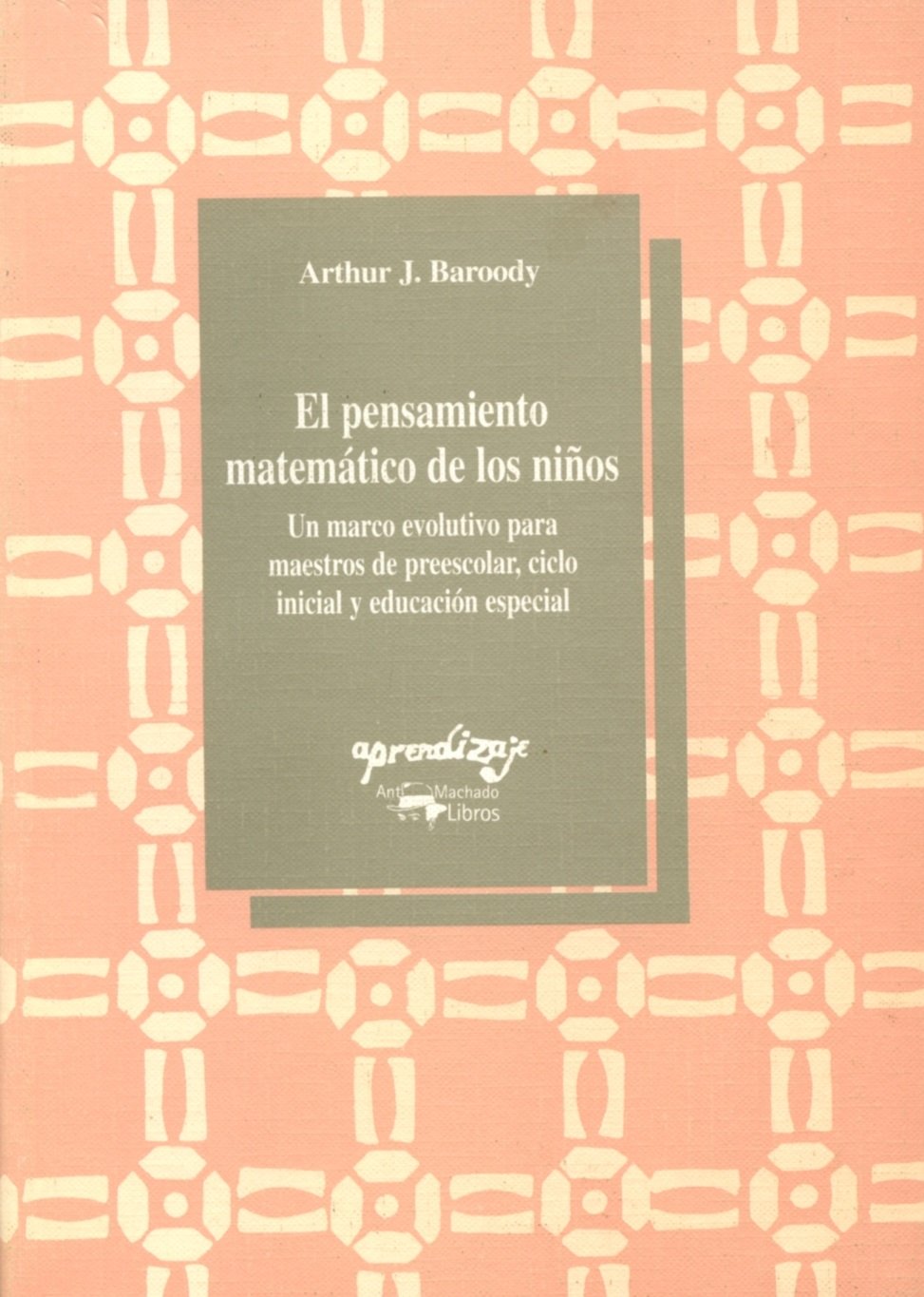 El pensamiento matemático de los niños : un marco evolutivo para maestros de preescolar, ciclo inicial y educación especial (Aprendizaje, Band 42) Learning & Reference