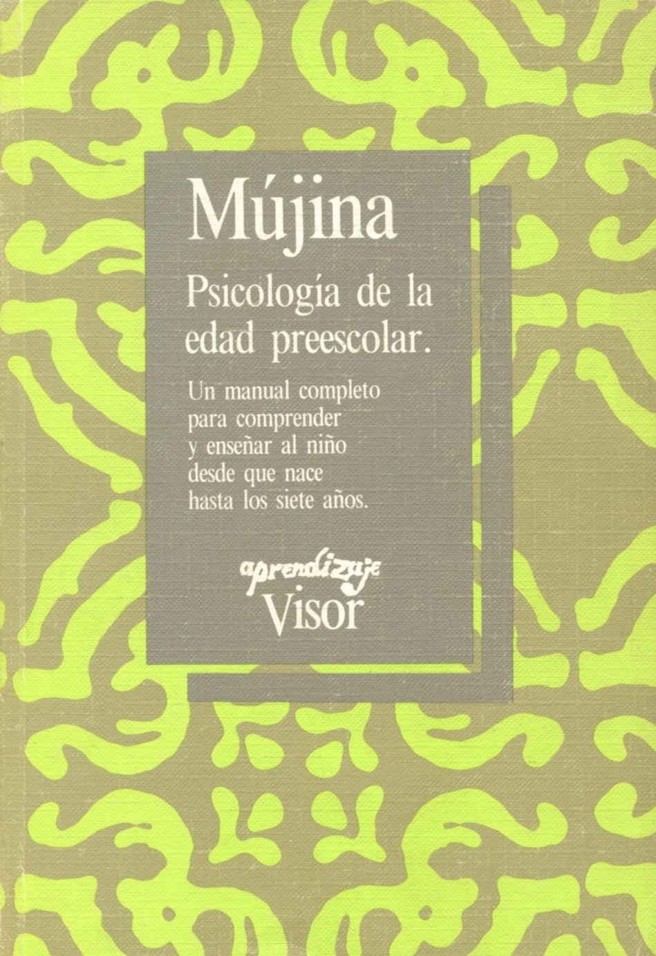 Psicología de la edad preescolar : un manual completo para comprender y enseñar al niño desde que nace hasta los siete años book