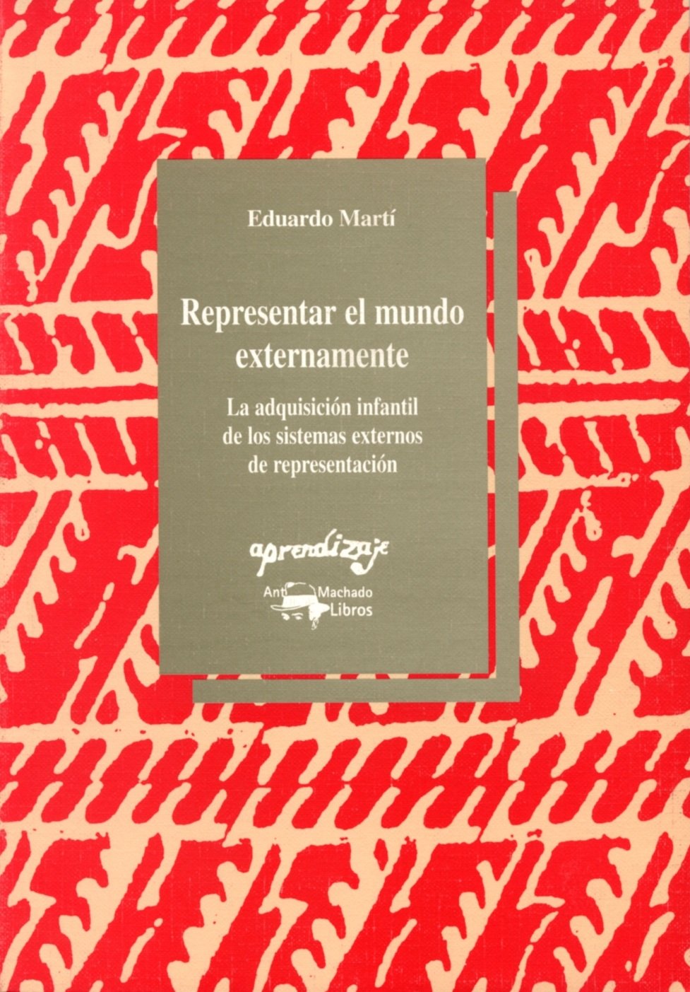 Representar el mundo externamente : la adquisición infantil de los sistemas externos de representación (Aprendizaje, Band 143) Books