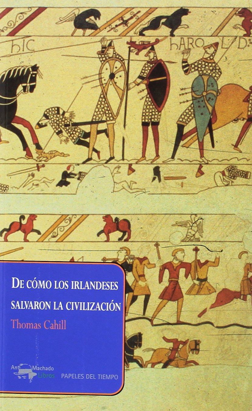 De cómo los irlandeses salvaron la civilización: La desconocida historia del papel que desempeñó Irlanda desde la caída del Imperio Romano hasta el ... Europa medieval (Papeles del tiempo, Band 34) Social Sciences