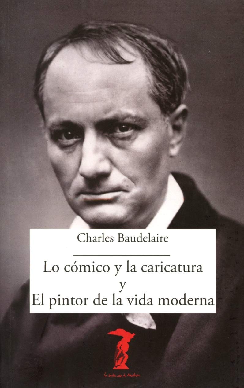 Lo cómico y la caricatura ; El pintor de la vida moderna Film, Art & Culture