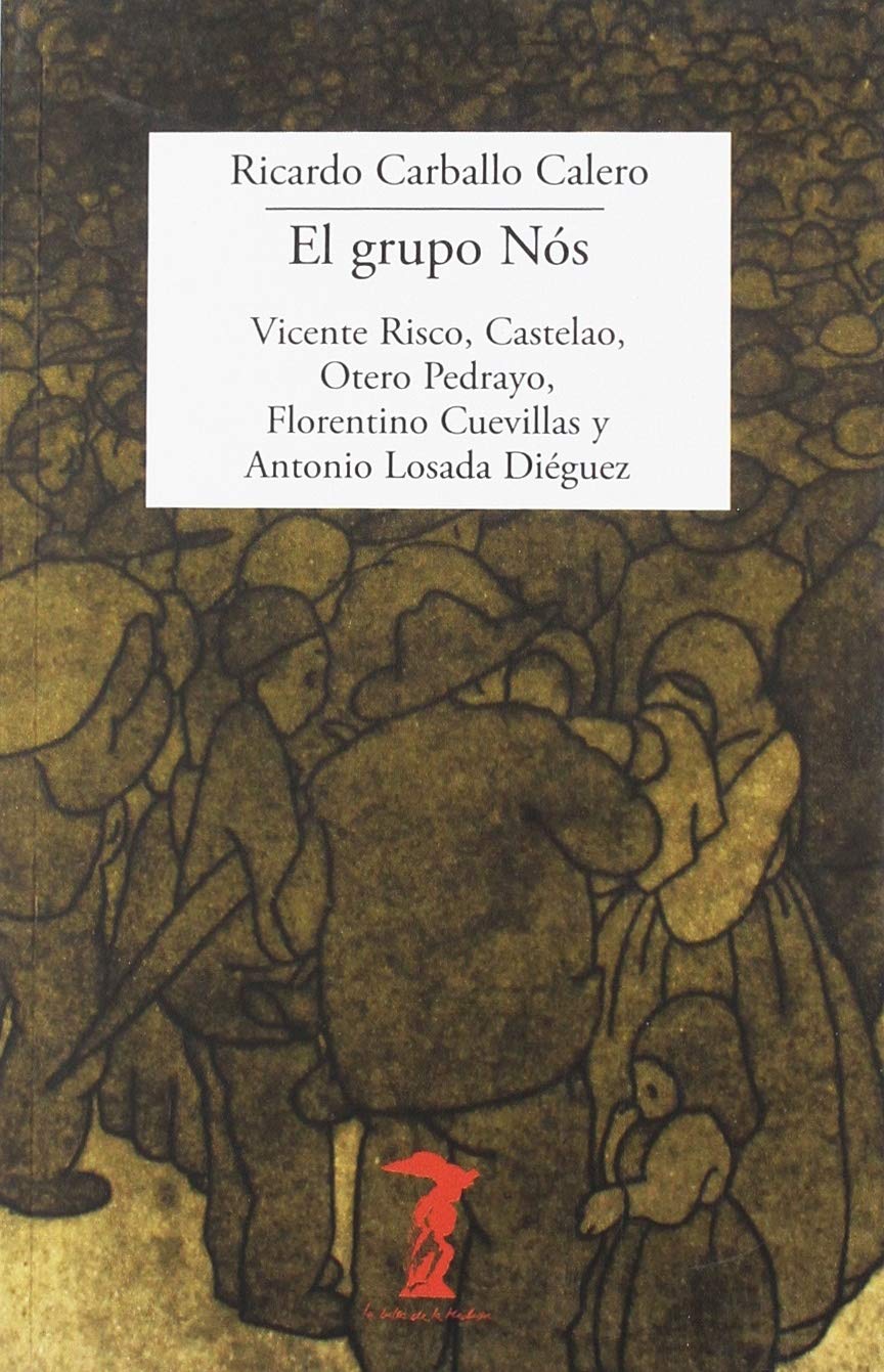 El grupo Nós: Vicente Risco, Castelao, Otero Pedrayo, Florentino Cuevillas y Antonio Losada Diéguez book