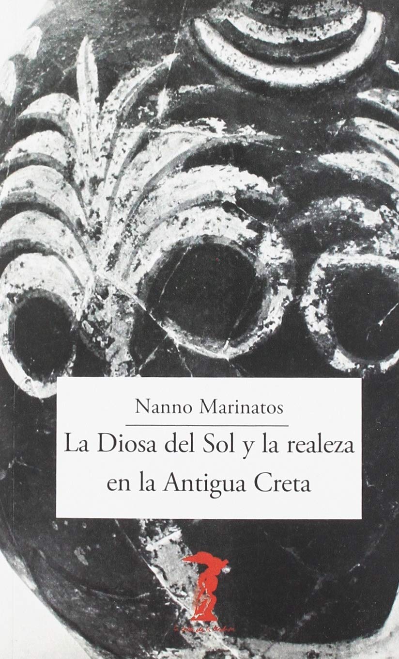 La Diosa del Sol y la realeza en la Antigua Creta (La balsa de la Medusa, Band 223) Film, Art & Culture