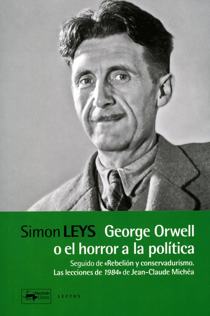 George Orwell o el horror a la política: Seguido de "Rebelión y conservadurismo. Las lecciones de 1984" de Jean-Claude Michéa (Lectus, Band 14) Philosophy