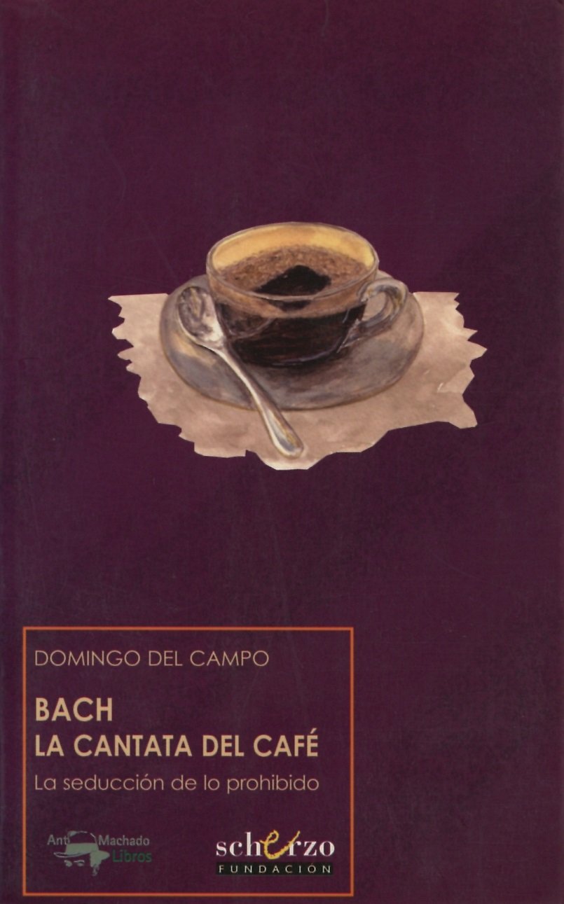 Campo, D: Bach, la cantata del café : la seducción de lo pro Arts & Music
