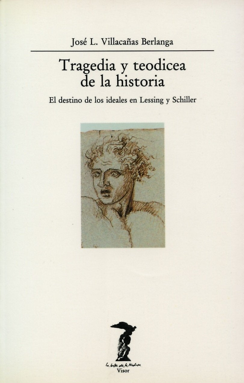 Tragedia y Teodicea de La Historia: El Destino de Los Ideales En Lessing y Schiller book