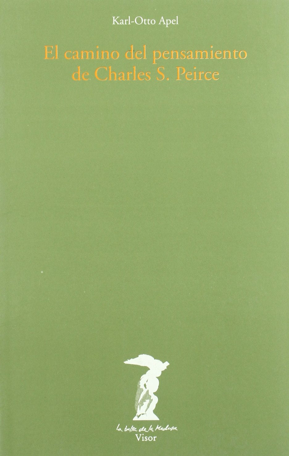 El camino del pensamiento de Charles S. Peirce (La balsa de la Medusa, Band 86) Philosophy