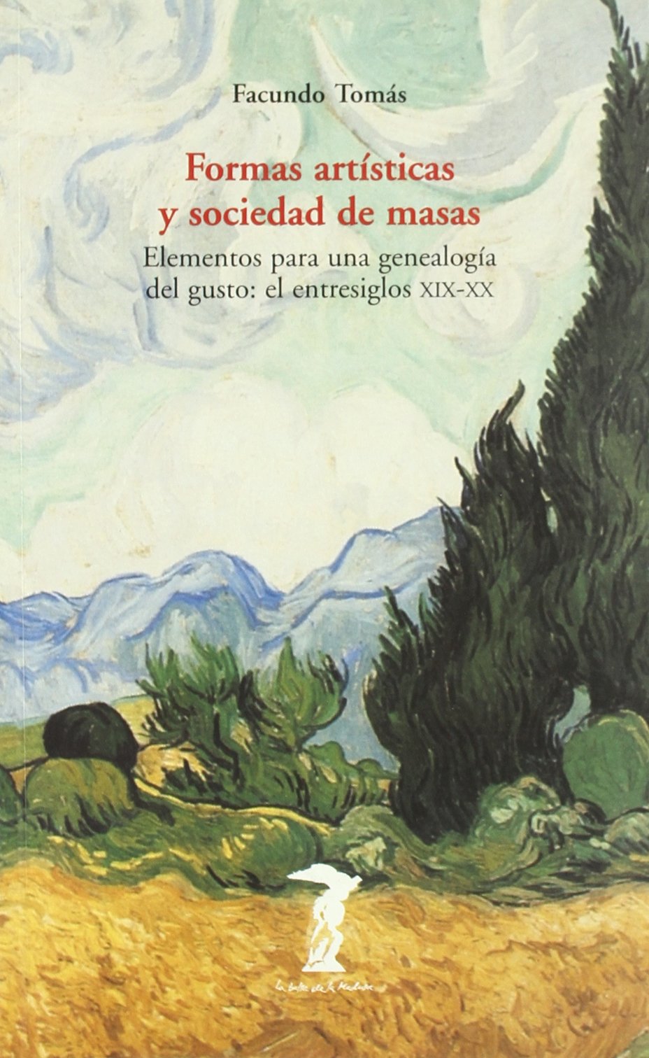 Formas artísticas y sociedad de masas : elementos para una genealogía del gusto: el entresiglos XIX y XX: Elementos para una genealogía del gusto: el ... XIX-XX (La balsa de la Medusa, Band 121) Non-fiction
