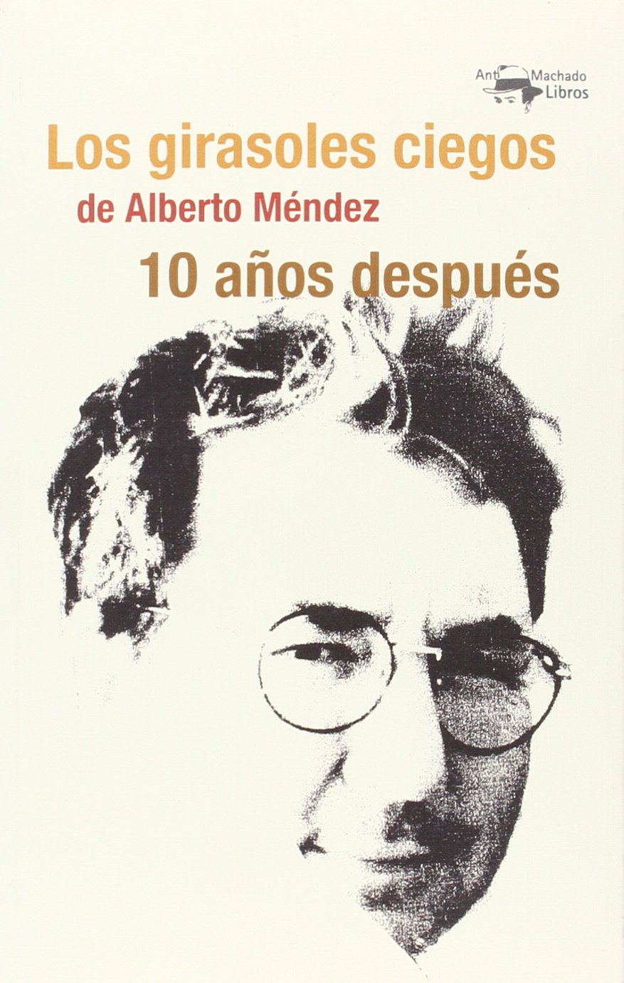 Los girasoles ciegos de Alberto Méndez 10 años después (A. Machado Libros, Band 40) Contemporary literature