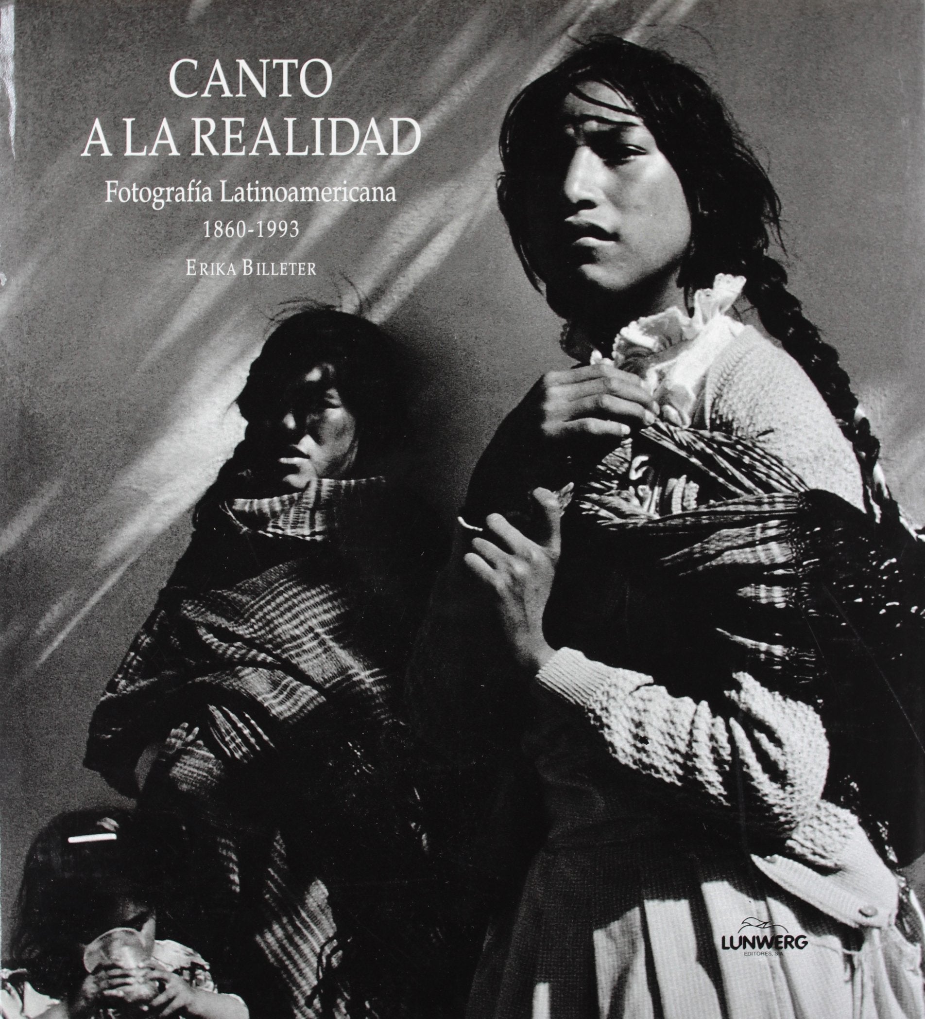 Canto a la realidad : fotografía latinoamericana, 1860-1993: Fotografia Latinoamericana, 1860-1993 (General, Band 1) Film, Art & Culture