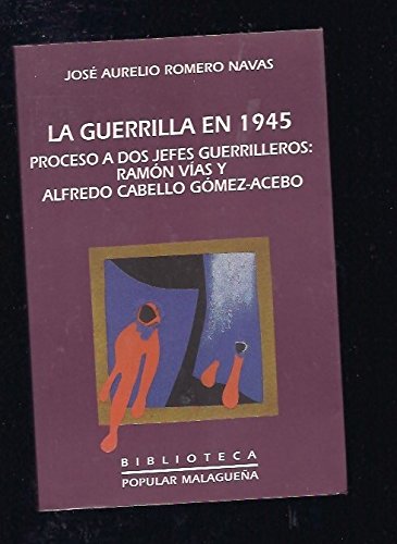 La guerrilla en 1945 : proceso de dos jefes guerrilleros : Ramón Vías y Alfredo Cabello Gómez-Acebo Social Sciences