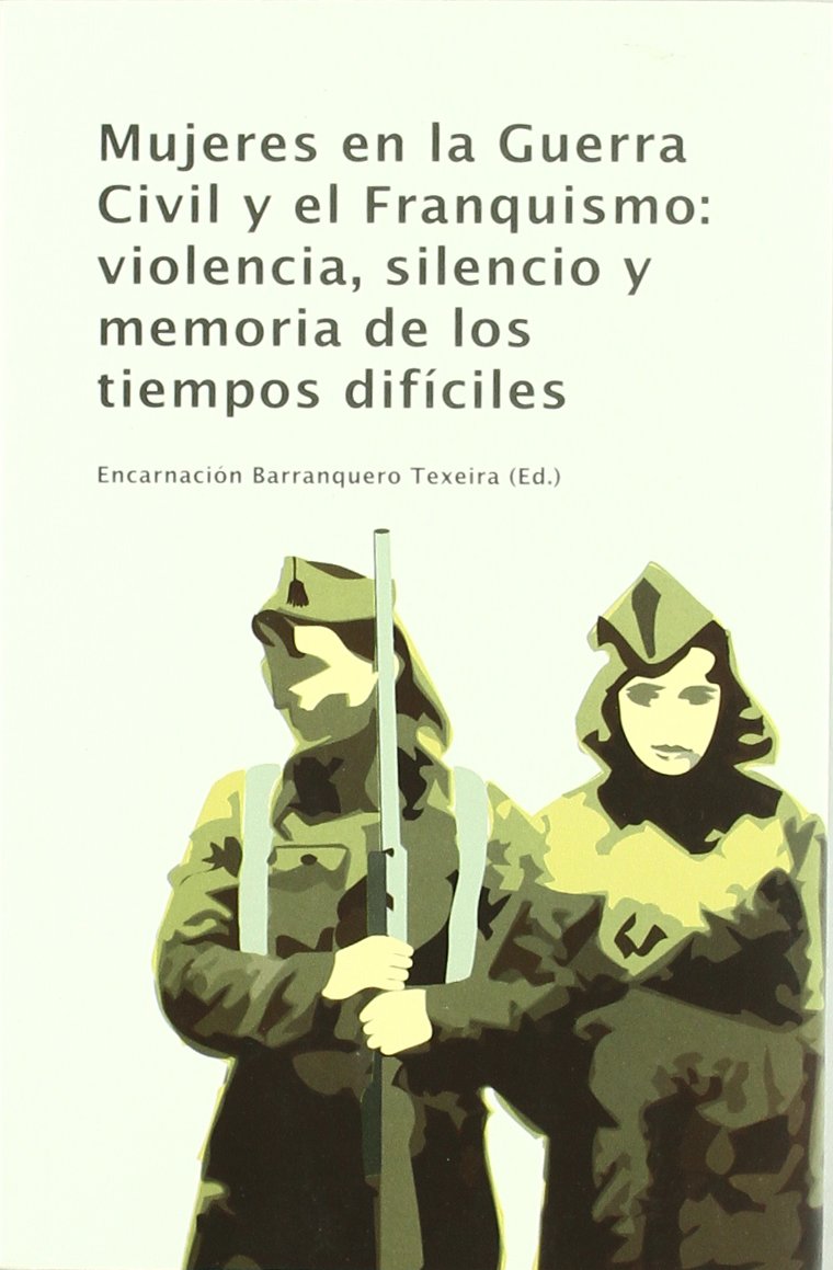 Mujeres en la Guerra Civil y el Franquismo: violencia, silencio y memoria de los tiempos difíciles book
