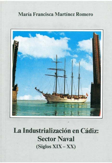 Industrialización en Cádiz: sector naval (siglos XIX-XX), la book