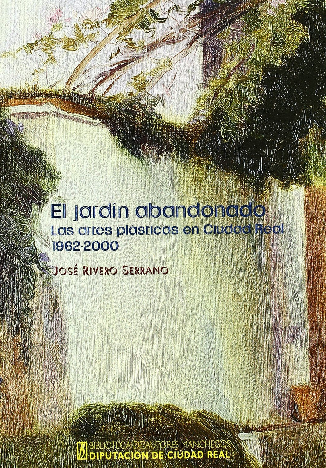 El jardin abandonado: las artes plasticas en ciudad real (1962-2000) book