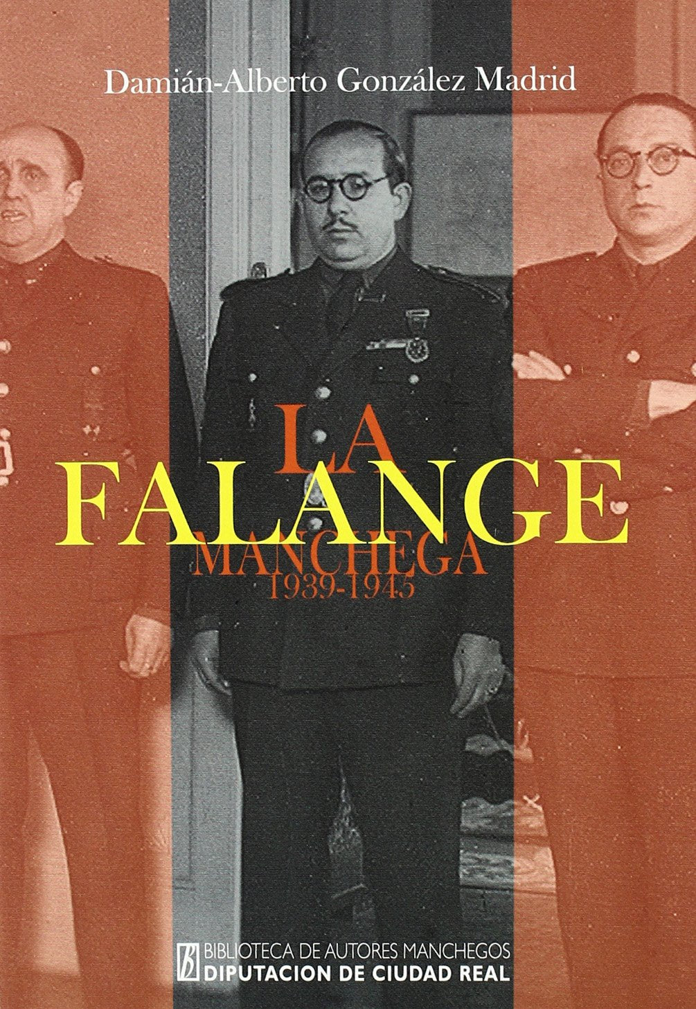 La falange manchega (1939-1945) : política y sociedad en Ciudad Real durante la etapa "azul" del primer franquismo Politics & History