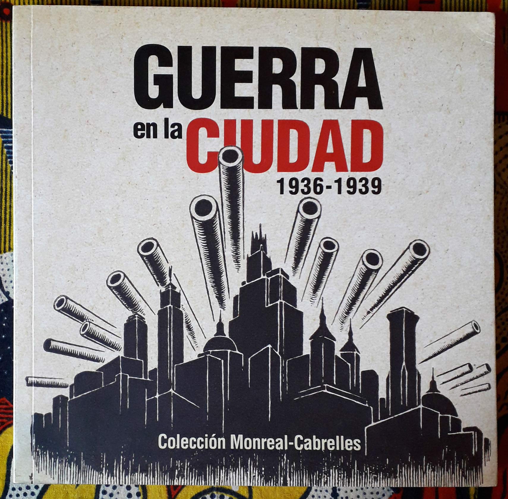 Guerra en la ciudad, 1936-1939: Colección Monreal-Cabrelles Books