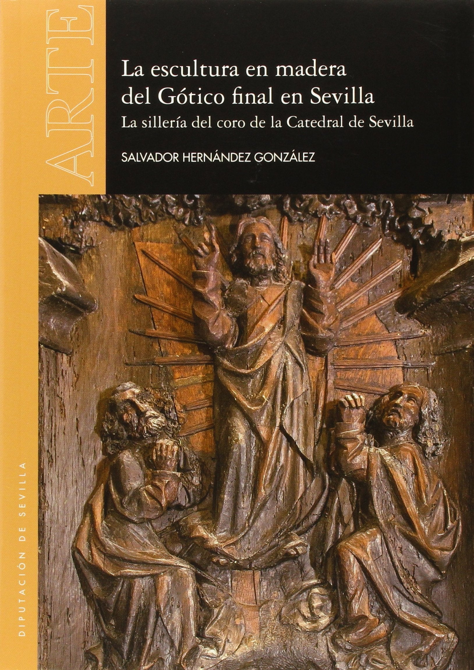 La Escultura en madera del Gótico final en Sevilla : la sillería del coro de la Catedral de Sevilla (Arte, Band 51) Film, Art & Culture