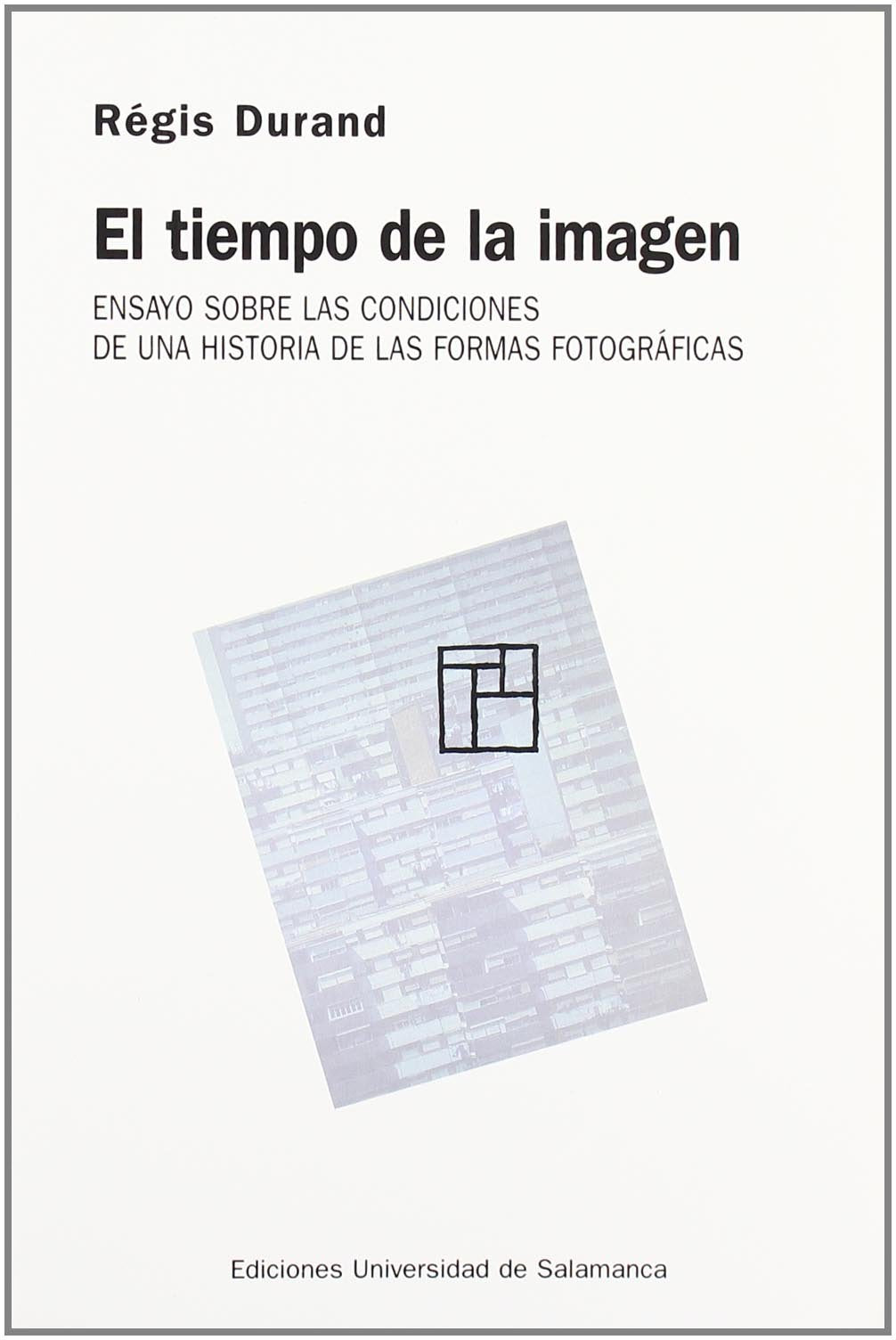 El tiempo de la imagen : ensayo sobre las condiciones de una historia de las formas fotográficas Social Sciences