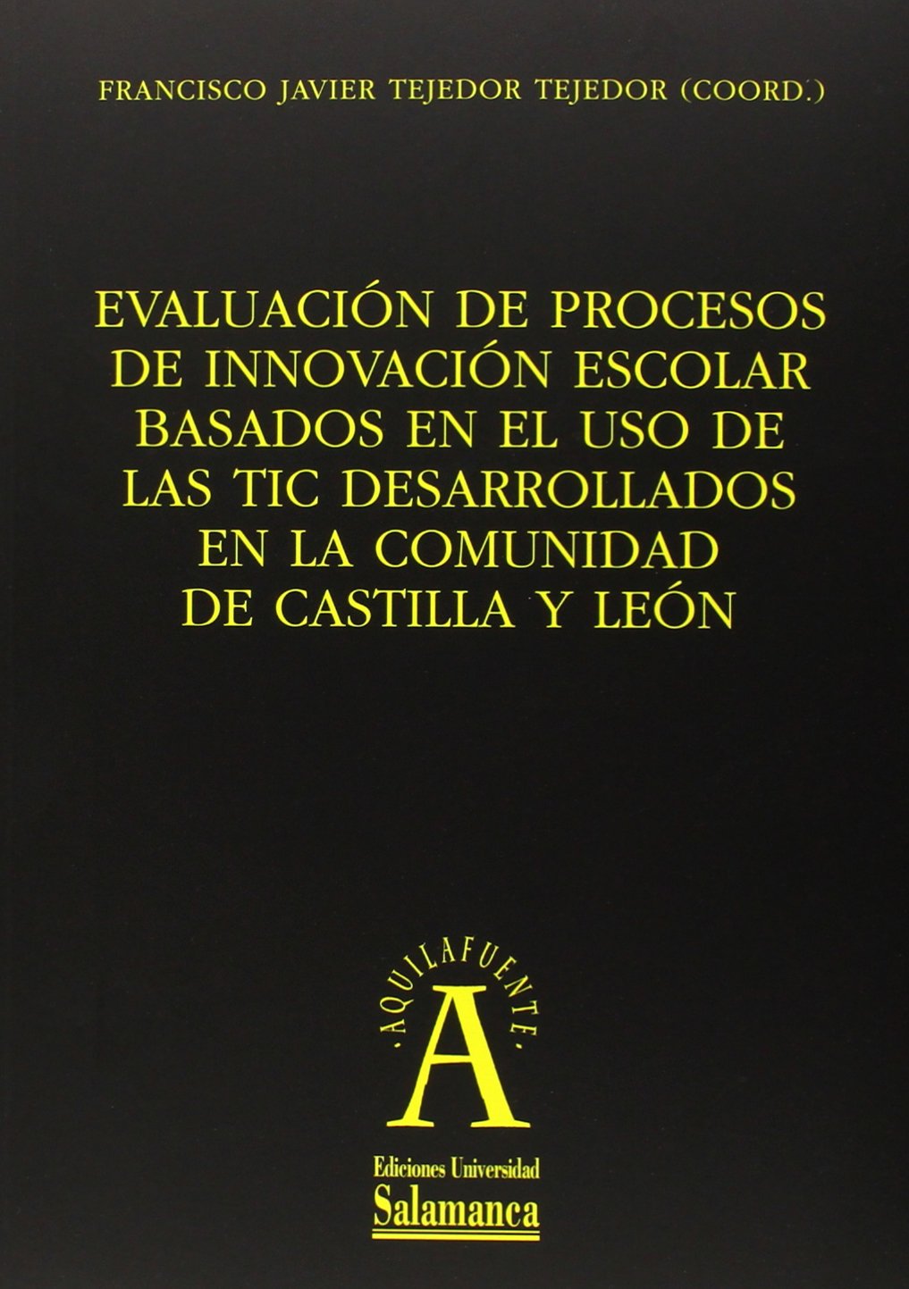 Evaluación de procesos de innovación escolar basados en el uso de las tic desarrolados en la comunidad de Castilla y León book