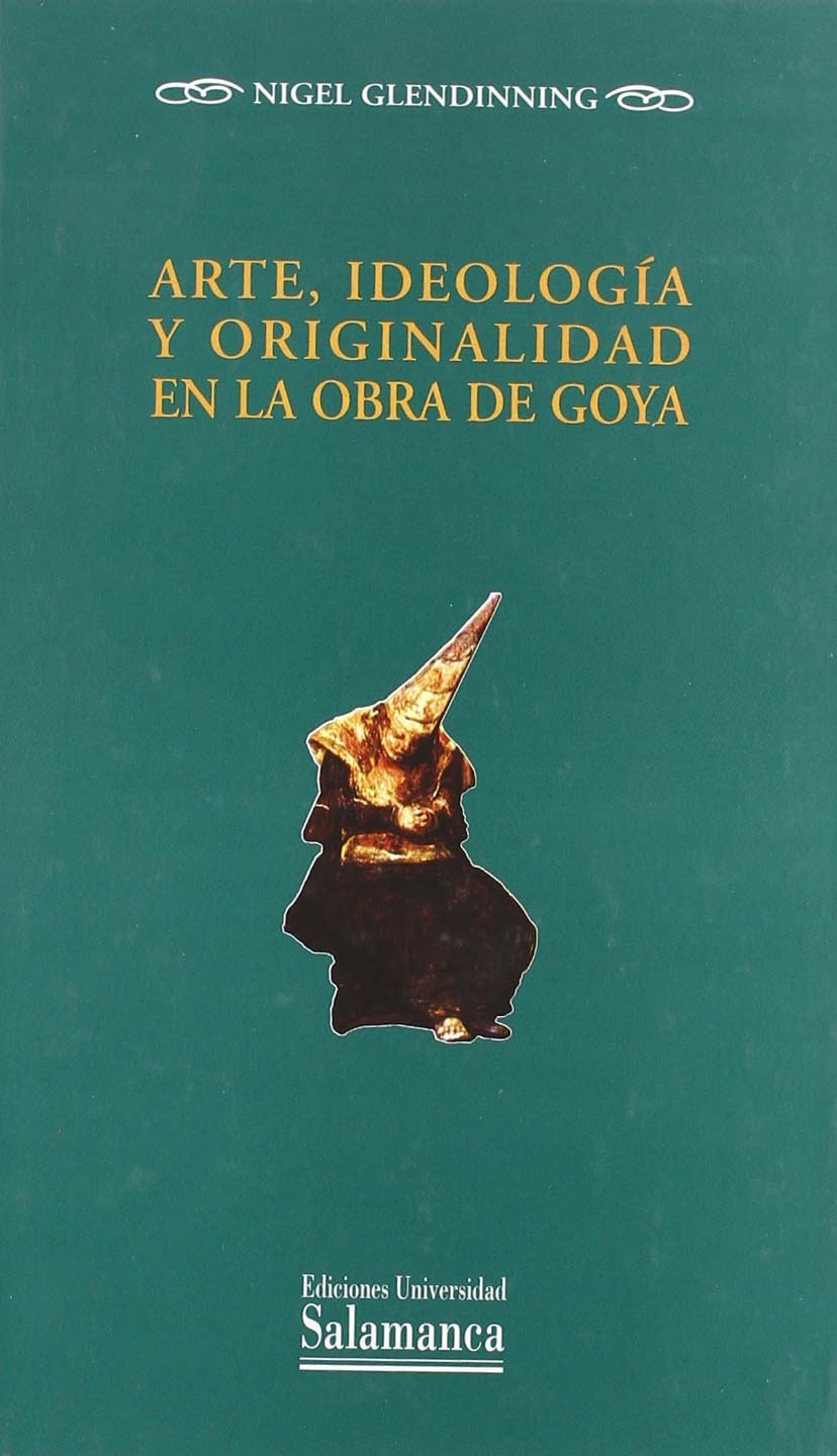 Arte, ideología y originalidad en la obra de Goya (Estudios históricos y geográficos, Band 141) Film, Art & Culture