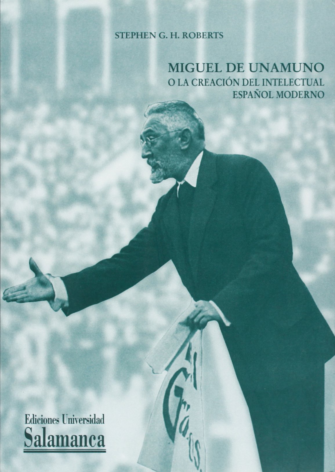 Miguel de Unamuno o La creación del intelectual español moderno (Biblioteca Unamuno, Band 33) Contemporary literature