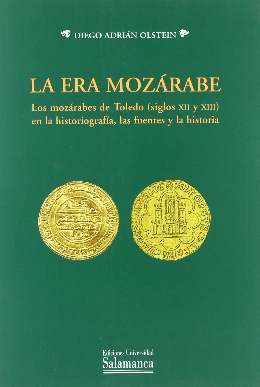 La era mozárabe : los mozárabes de Toledo (siglos XII y XIII) en la historiografía : las fuentes y la historia (Estudios Historicos & Geograficos, Band 135) Social Sciences