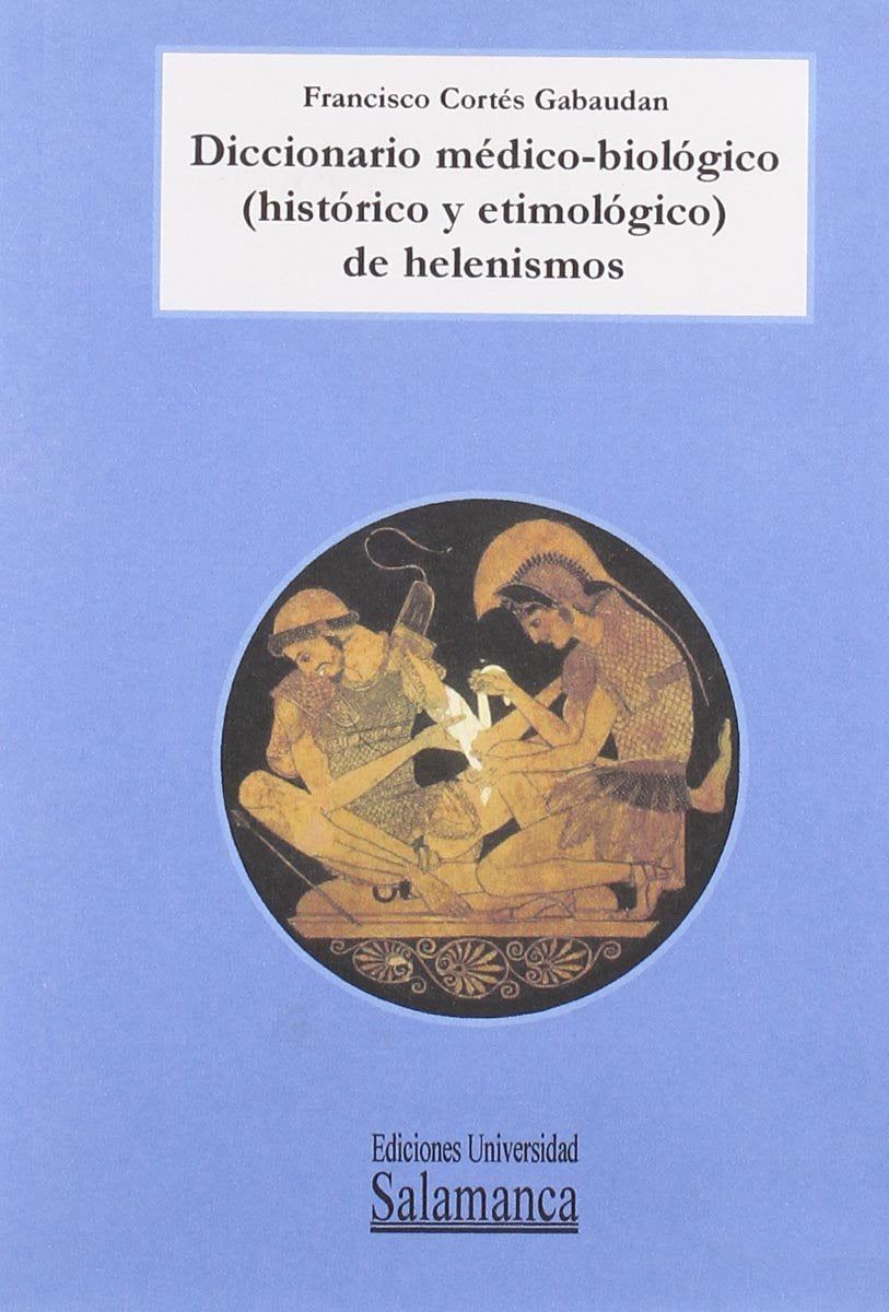 Diccionario médico-biológico (histórico y etimológico) de helenismo (Obras de Referencia, Band 20) Medicine