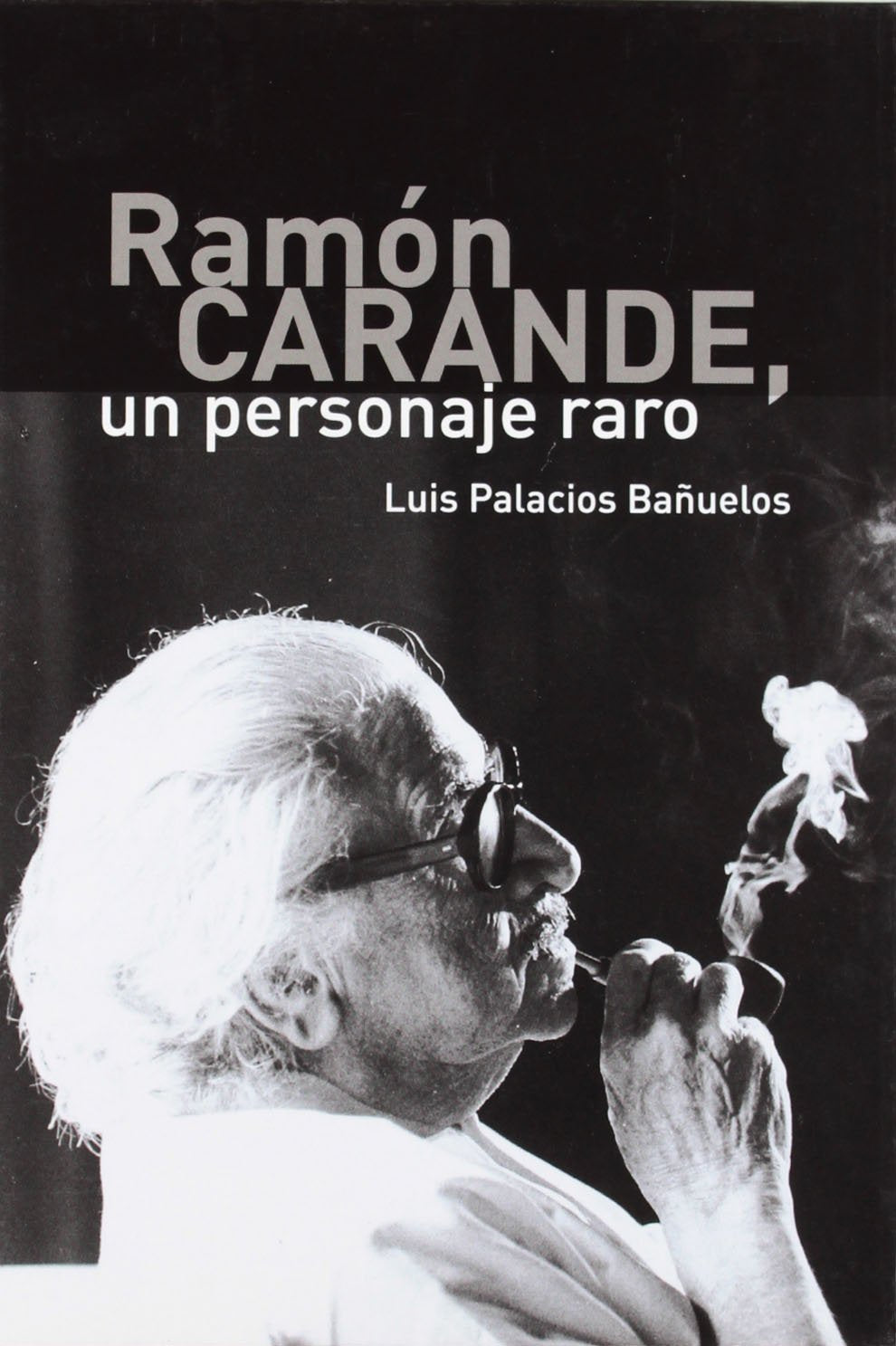 Ramon Carande, un personaje raro/ Ramon Carande, an Odd Pesonality book
