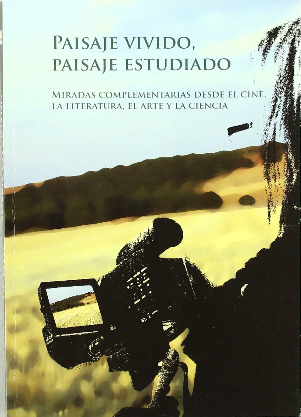Paisaje vivido, paisaje estudiado. Miradas complementarias desde el cine, la literatura, el arte y la ciencia Learning & Reference