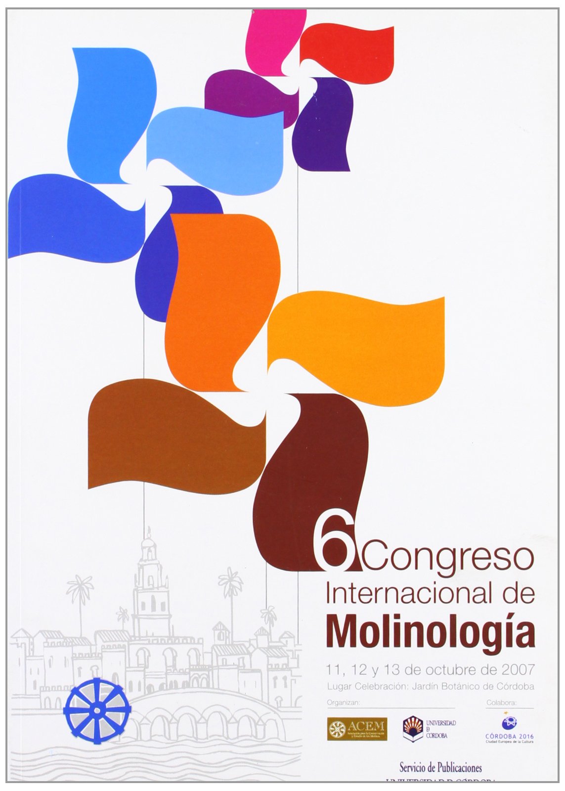 VI Congreso Internacional de Molinología : celebrado en Córdoba, los días 11, 12 y 13 de octubre de 2007 Learning & Reference