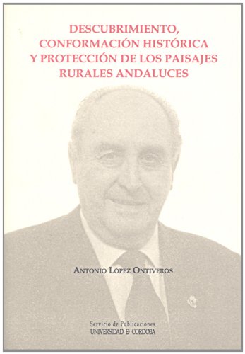 Descubrimiento, conformación histórica y protección de los paisajes rurales andaluces Books