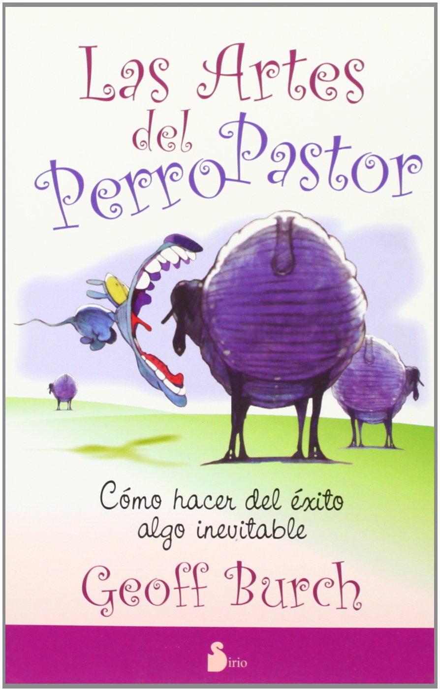Las Artes Del Perro Pastor / The Way of the Dog: Com hacer del exito algo inevitable / The Art of Making Success Inevitable book