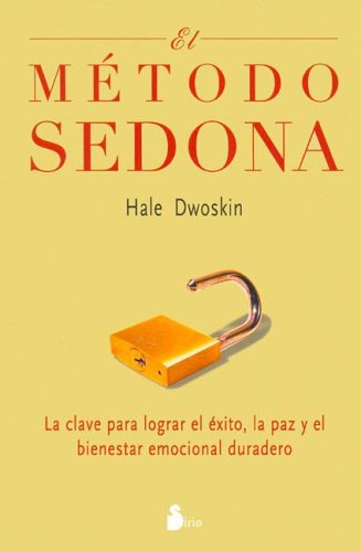 El Metodo Sedona / The Sedona Method: La Clave Para Lograr el Exito, Las Paz y el Bienestar Emocional Duradero / Your Key to Lasting Happiness, Success, Peace and Emotional Well-Being book