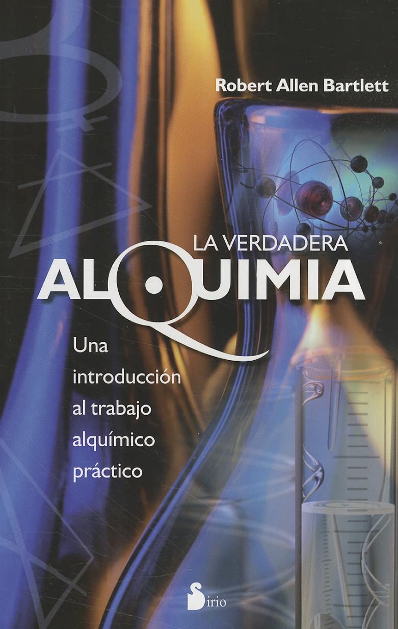 La verdadera alquimia: Una Introduccion al Trabajo Alquimico Practico (2011) Religion & Esotericism