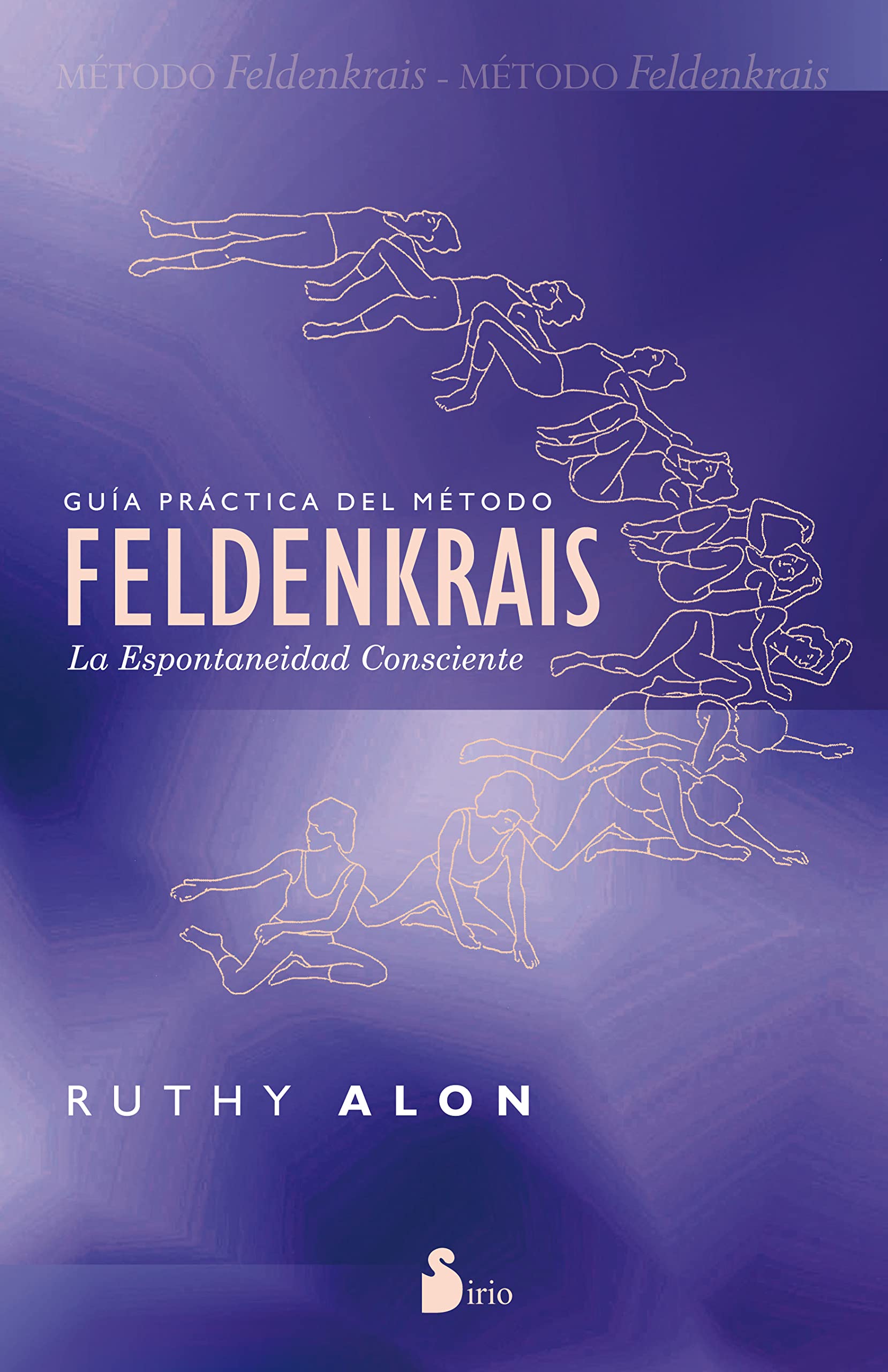 Guia Practica del Metodo Feldenkrais: La Espontaneidad Consciente = Practical Guide of the Feldenkrais Method (2012) Health, Nutrition & Fitness