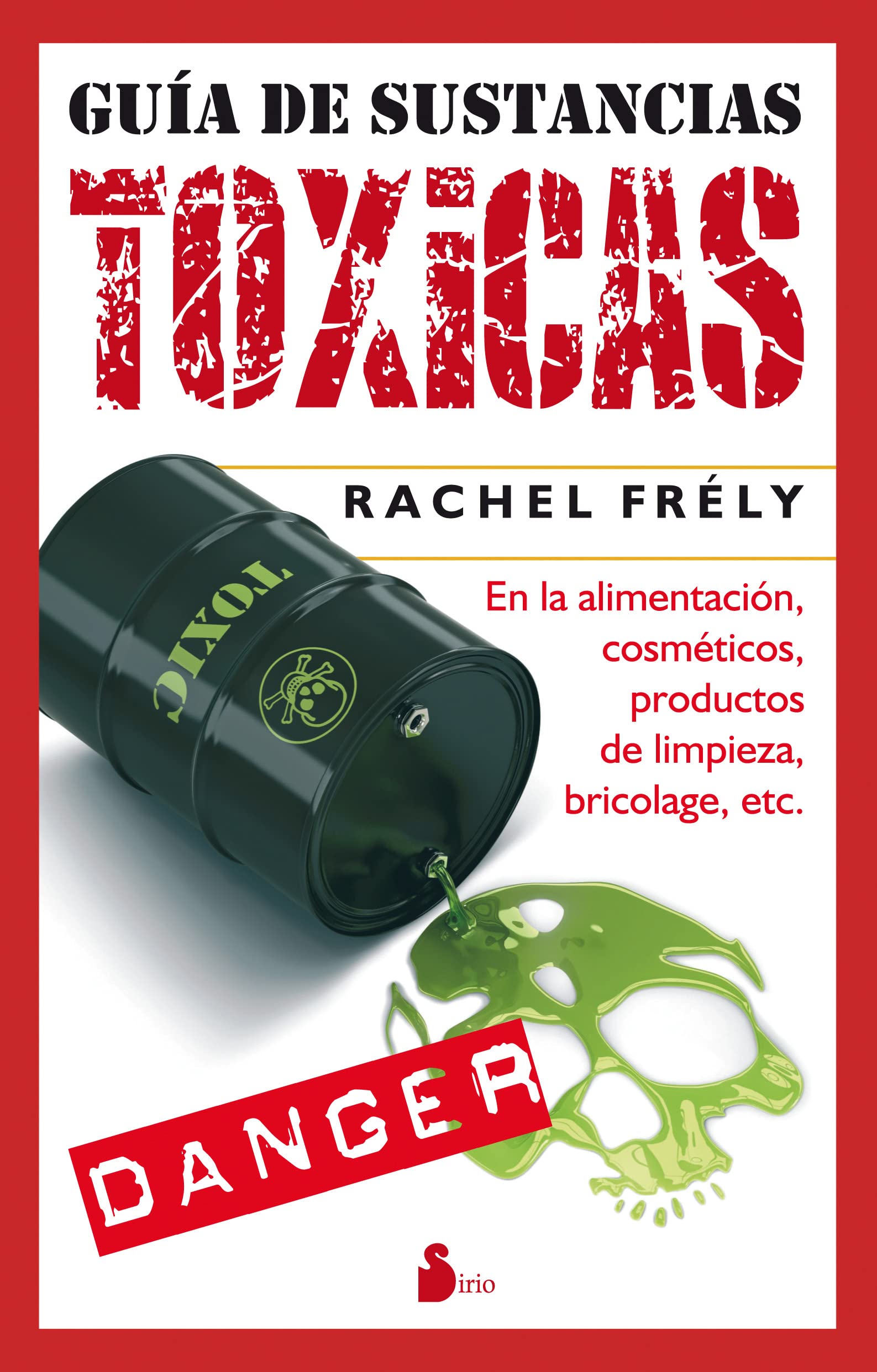 Guía de sustancias tóxicas: EN LA ALIMENTACION, COSMETICOS, PRODUCTOS DE LIMPIEZA, BRICOLAGE, ETC. (2012) Medicine